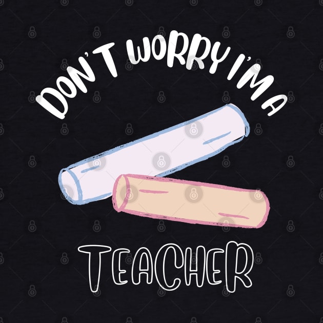 Don't Worry I'm A Teacher by NivousArts